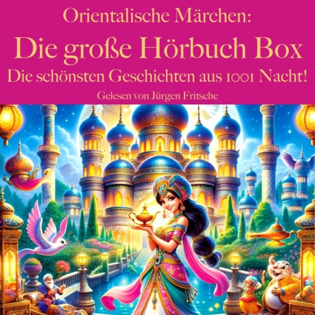 Orientalische Märchen: Die große Hörbuch Box (Die schönsten Geschichten aus 1001 Nacht!)