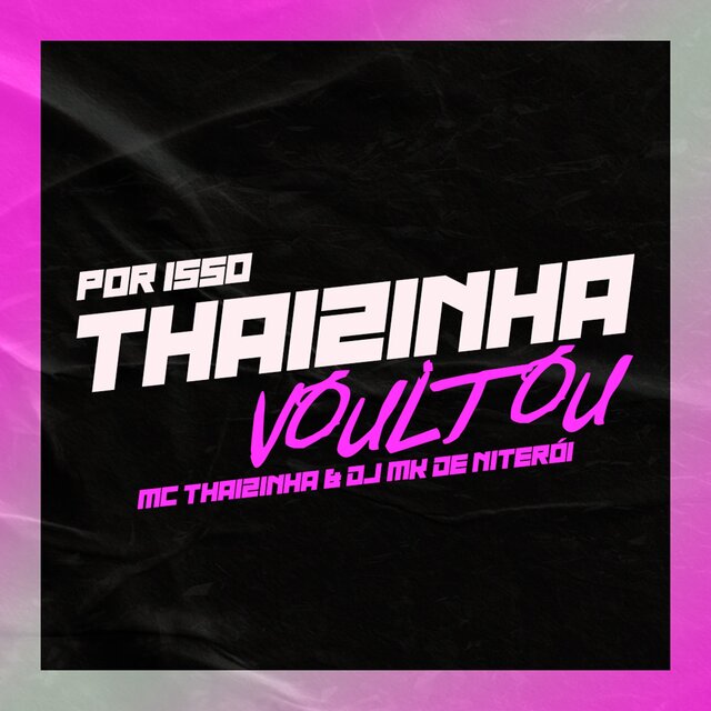 POR ISSO THAIZINHA VOLTOU