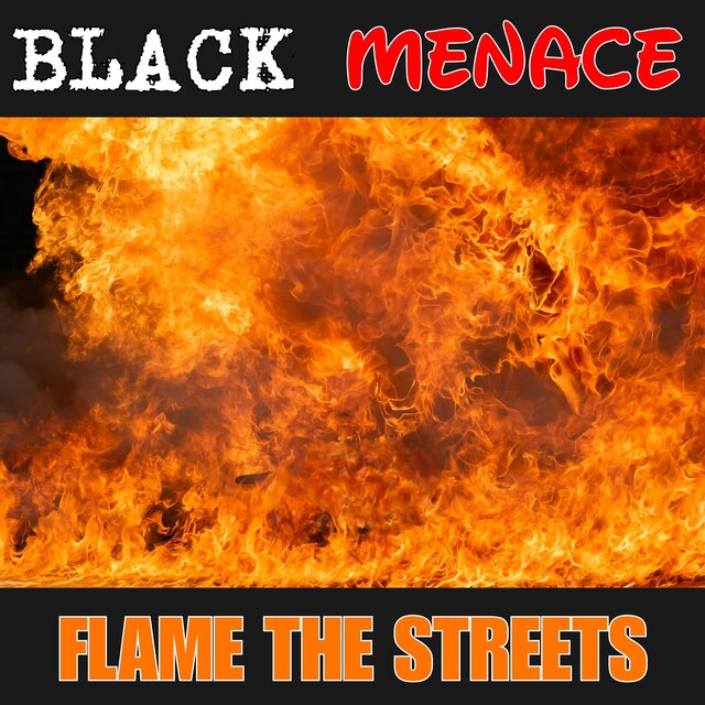 BLACK MENACE FLAME THE STREETS