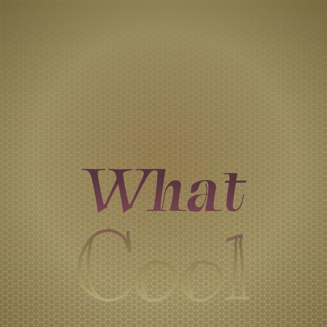 What Cool