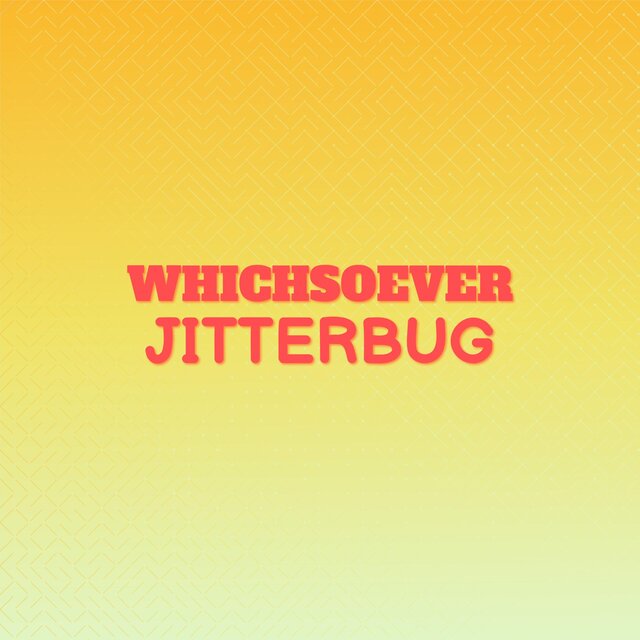 Whichsoever Jitterbug