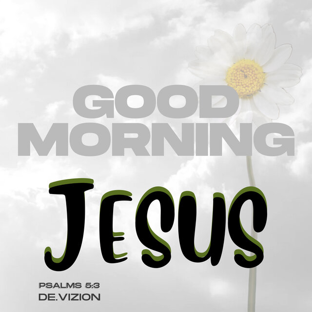 Good Morning Jesus - Psalms 5:3