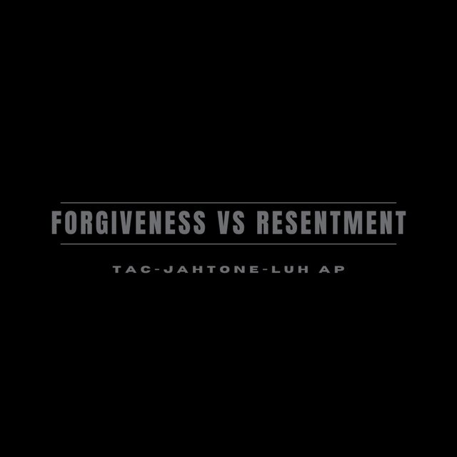 Forgiveness vs Resentment (feat. JahTone & Luh AP)