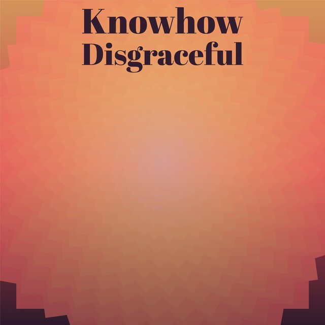 Knowhow Disgraceful