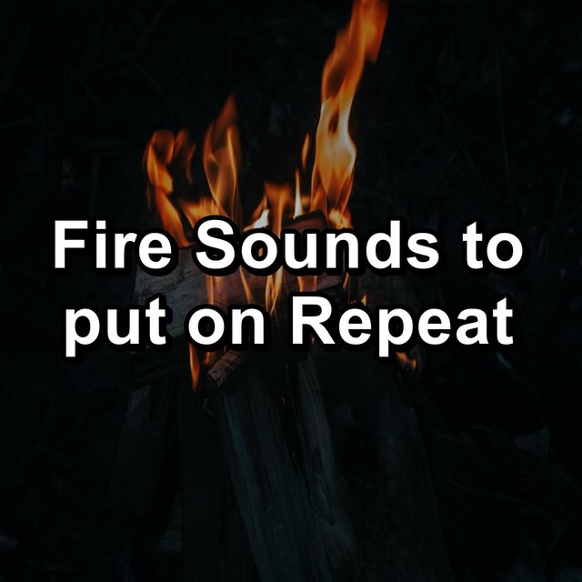 Fire Sounds to put on Repeat