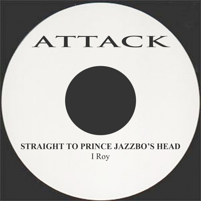 Straight to Prince Jazzbo's Head