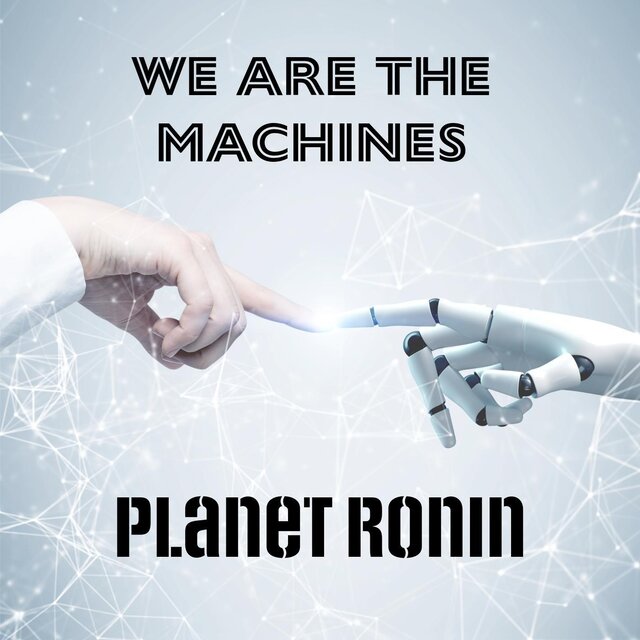 We Are the Machines