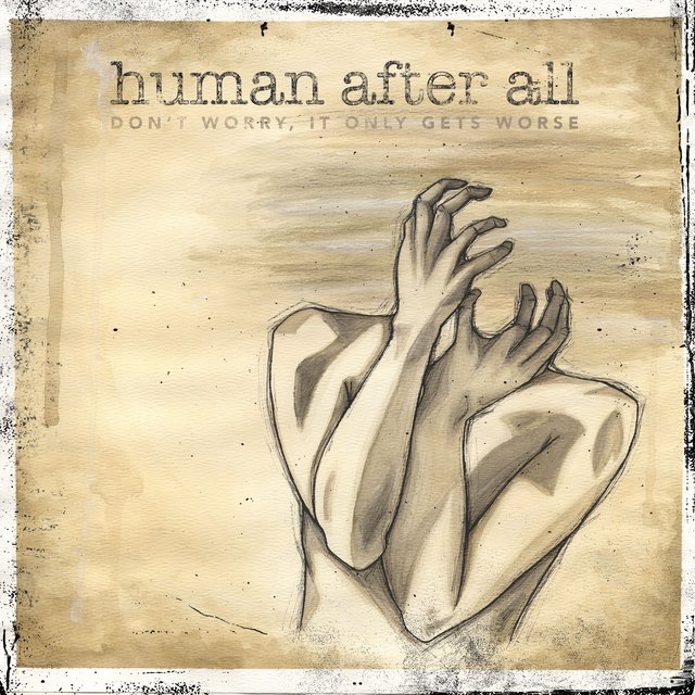 Don't Worry, It Only Gets Worse by Human After All on TIDAL