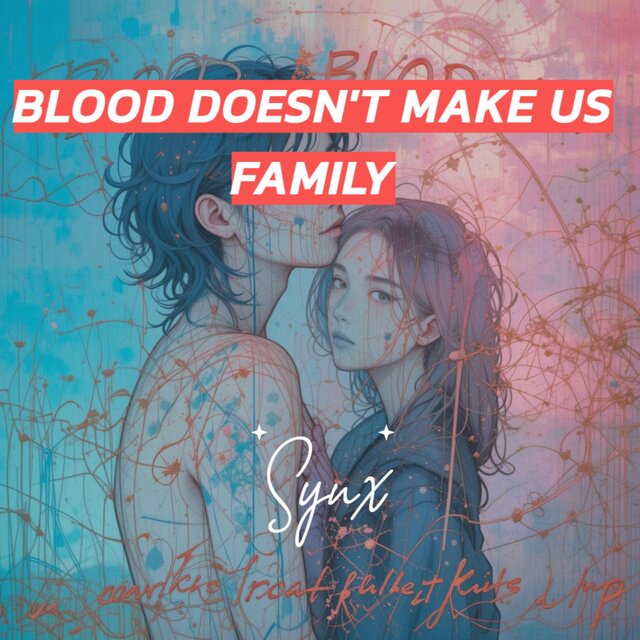 Blood Doesn't Make Us Family