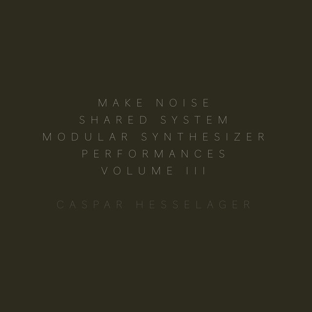 Make Noise Shared System Modular Synthesizer Performances, Vol. III