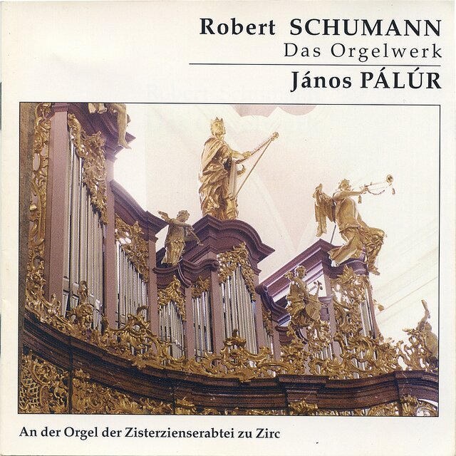 Robert Schumann: Das Orgelwerk (János Pálúr an der Orgel der Zisterzienserabtei zu Zirc)