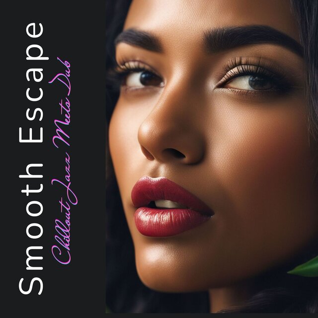 Smooth Escape - Chillout Jazz Meets Dub - Ultimate Relaxation Grooves