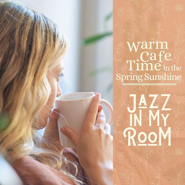 Warm Cafe Time in the Spring Sunshine - Jazz in My Room