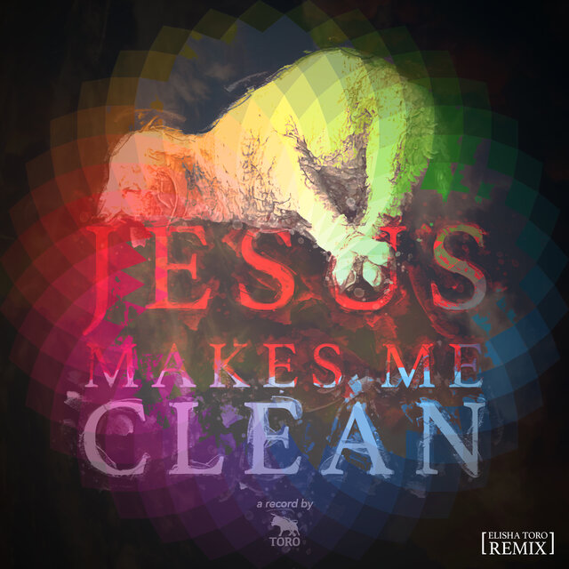 JESUS MAKES ME CLEAN (Elisha Toro Remix)
