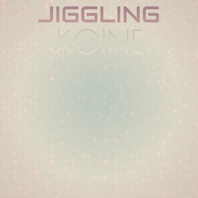 Jiggling Koine