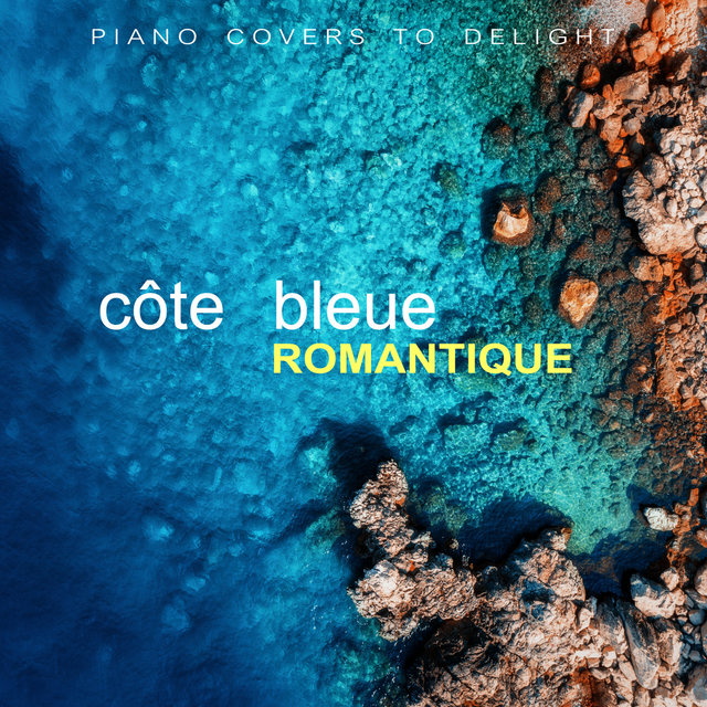Côte Bleue Romantique - Piano Covers To Delight
