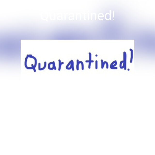 Quarantined!