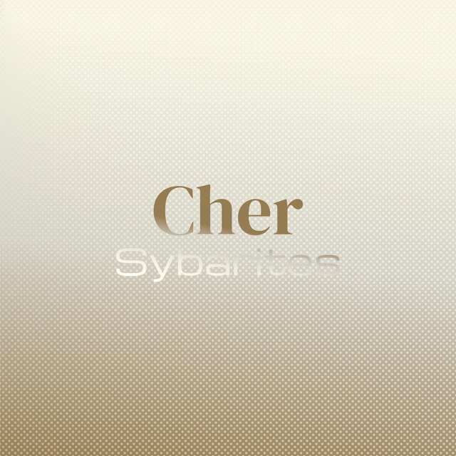Cher Sybarites