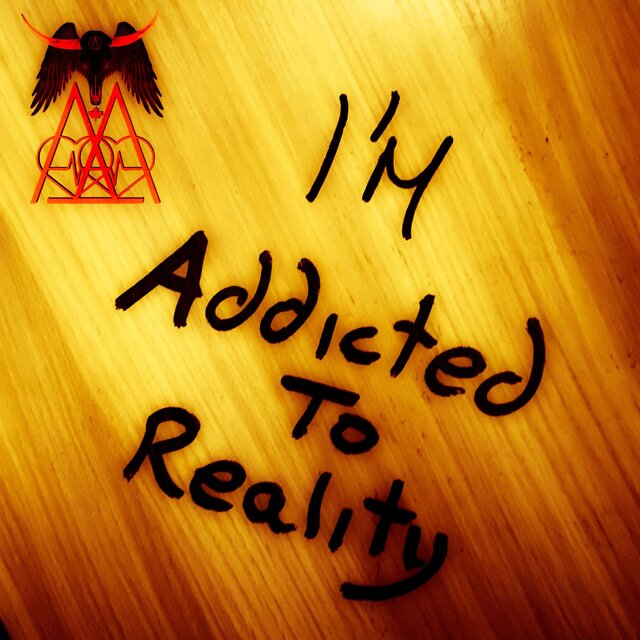 I'm Addicted To Reality