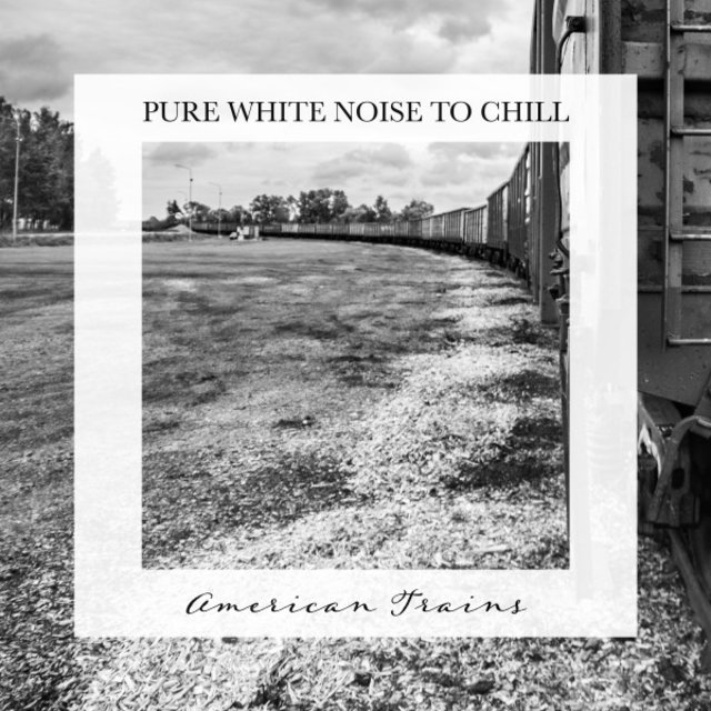 American Trains: Pure White Noise to Chill