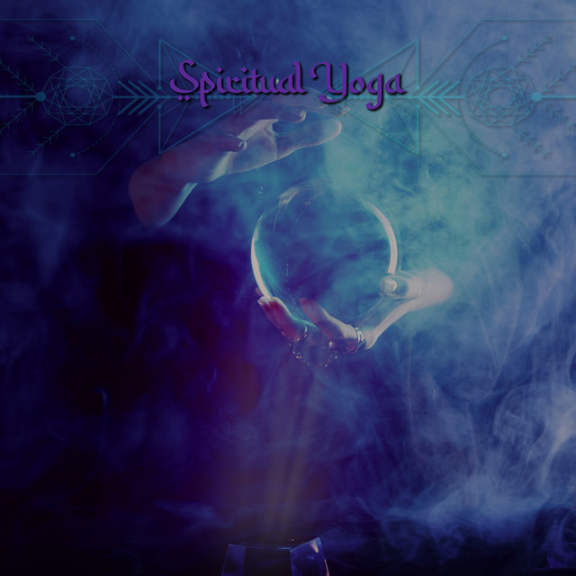 Spiritual Yoga: Integration of the Inner Being, Connect with Your Soul, Meditation and Yoga