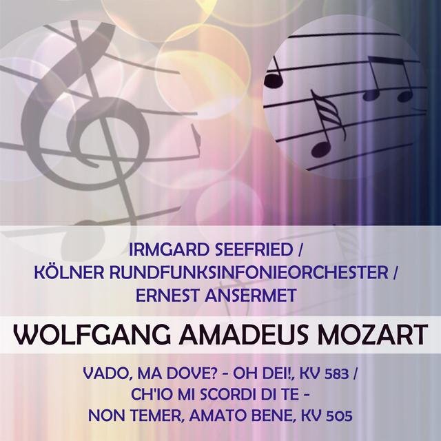 Irmgard Seefried / Kölner Rundfunksinfonieorchester / Ernest Ansermet Play: Wolfgang Amadeus Mozart: Vado, Ma Dove? - Oh Dei!, Kv 583 / Ch'io mi Scordi di Te - Non Temer, Amato Bene, Kv 505 (Live)