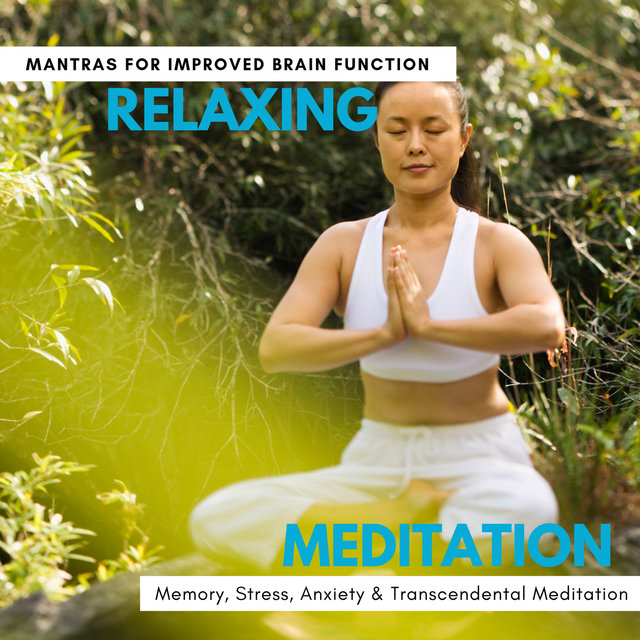 Relaxing Meditation - Mantras For Improved Brain Function, Memory, Stress, Anxiety & Transcendental Meditation