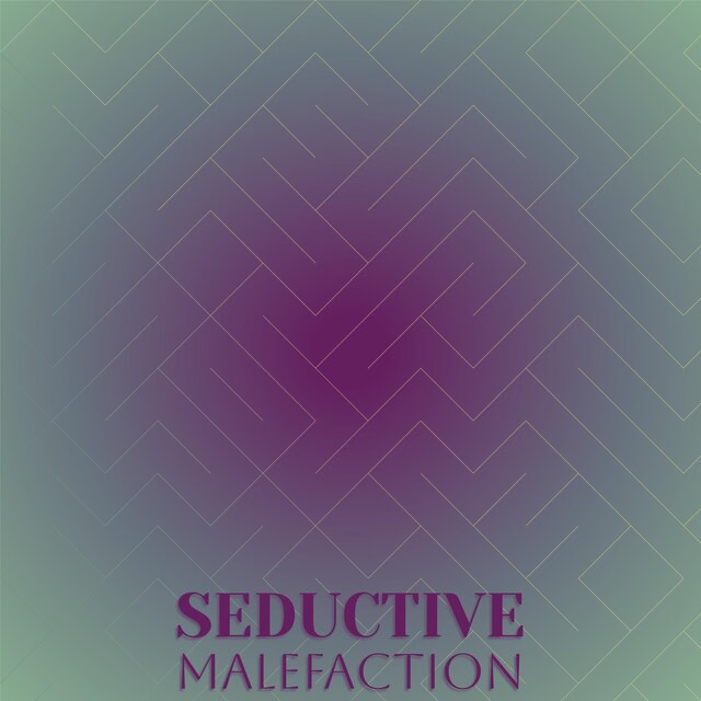 Seductive Malefaction