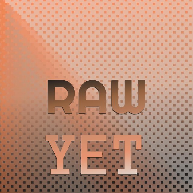 Raw Yet