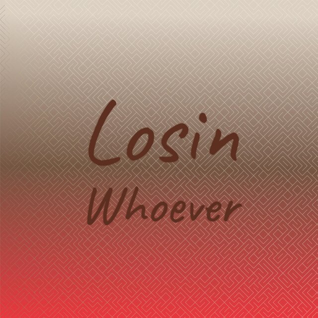 Losin Whoever