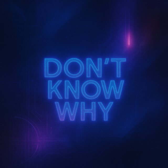 DON'T KNOW WHY
