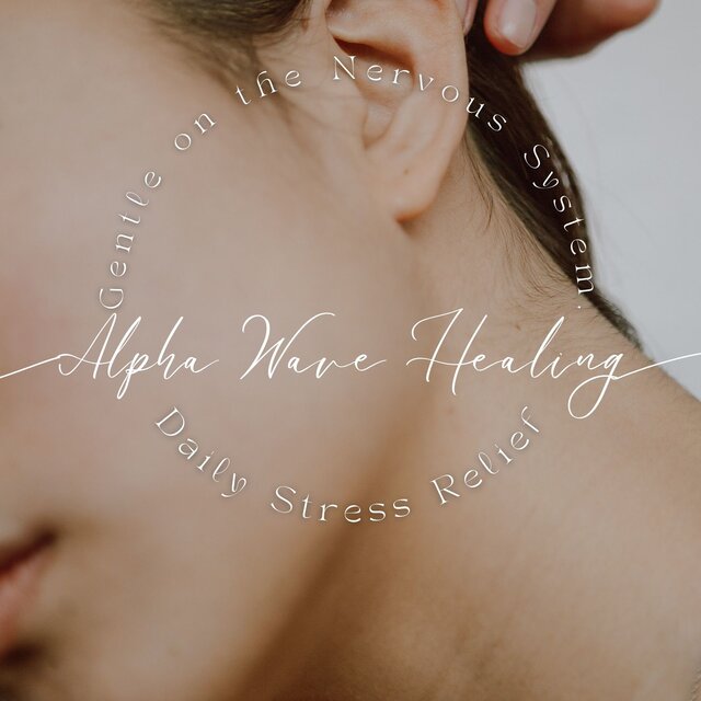 Alpha Wave Healing - Gentle on the Nervous System, Daily Stress Relief