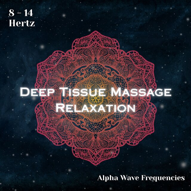 Alpha Waves 8 - 14 Hertz: Deep Tissue Massage Relaxation (Binaural Beats)