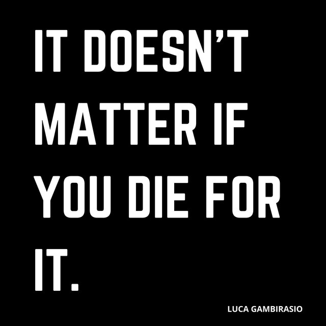 It Doesn't Matter if You Die for It
