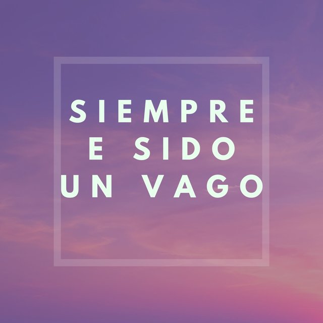 Siempre e Sido un Vago