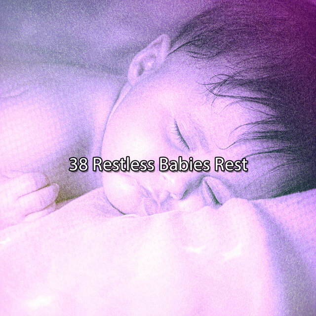 38 Restless Babies Rest by All Night Sleeping Songs to Help You Relax