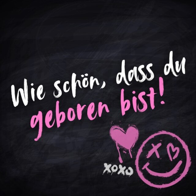 Wie schön, dass du geboren bist