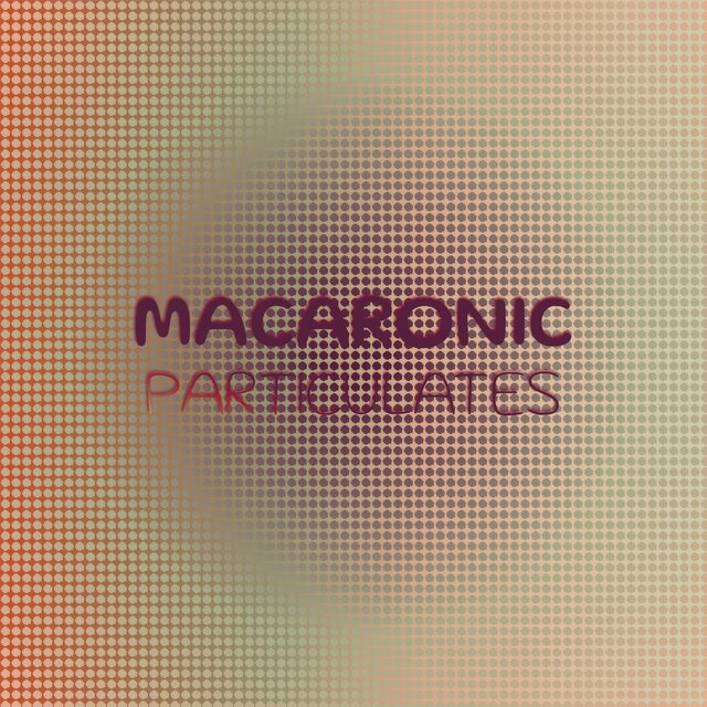 Macaronic Particulates