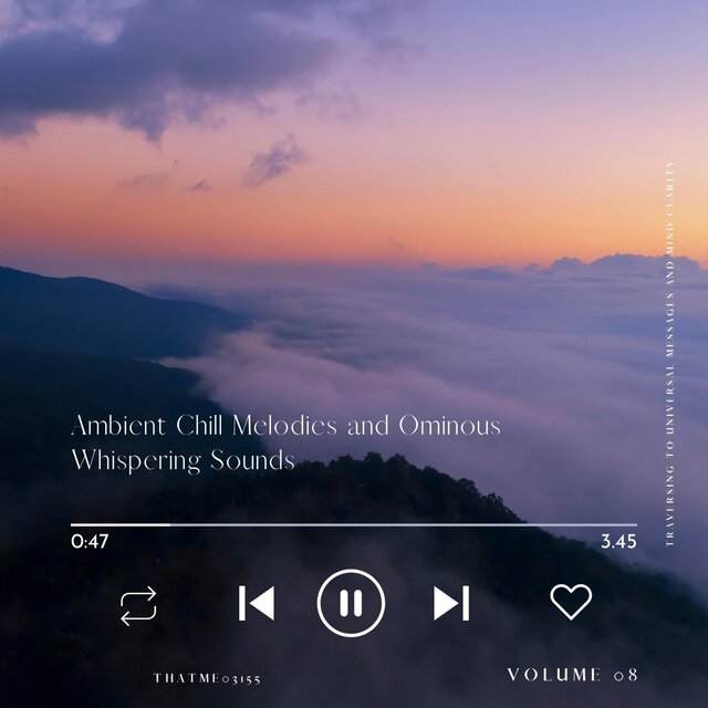 Ambient Chill Melodies and Ominous Whispering Sounds - Traversing to Universal Messages and Mind Clarity, Vol. 08