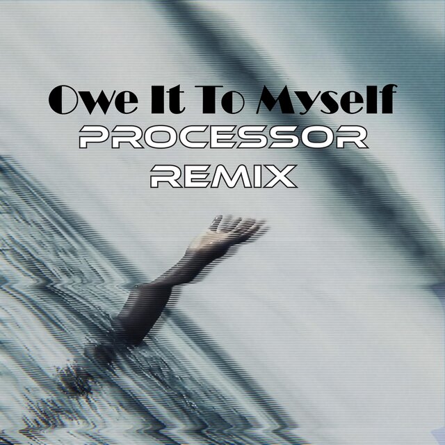 Owe It To Myself (Processor Remix)