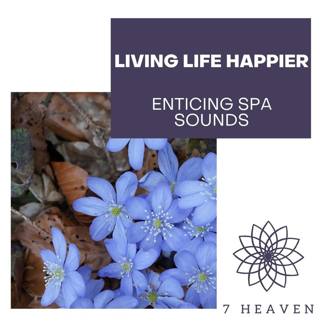 Living Life Happier - Enticing Spa Sounds