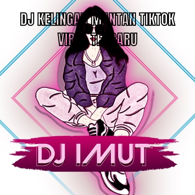 DJ KELINGAN MANTAN TIKTOK VIRAL TERBARU
