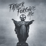 Father Forgive Me
