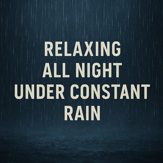 Relaxing All Night Under Constant Rain