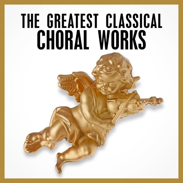 The Greatest Classical Choral Works