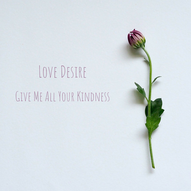 Give Me All Your Kindness