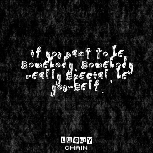 If You Want to Be Somebody, Somebody Really Special, Be Yourself.