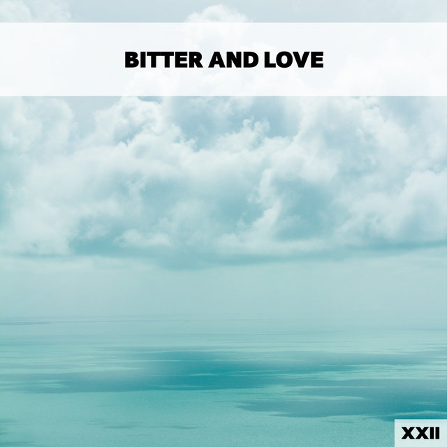 Bitter And Love XXII