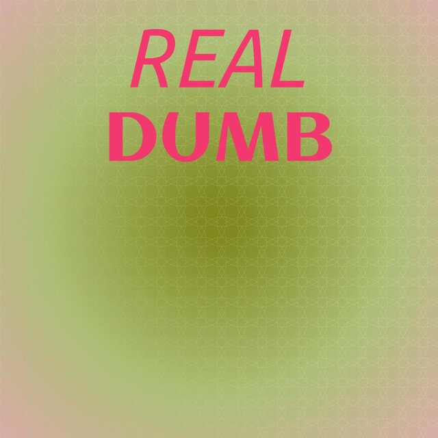 Real Dumb