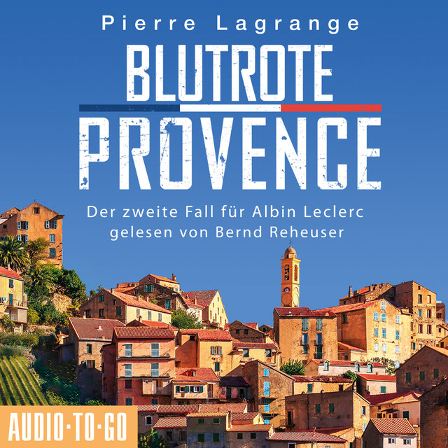 Blutrote Provence - Ein Fall für Commissaire Leclerc - Der zweite Fall für Albin Leclerc, Band 2 (ungekürzt)